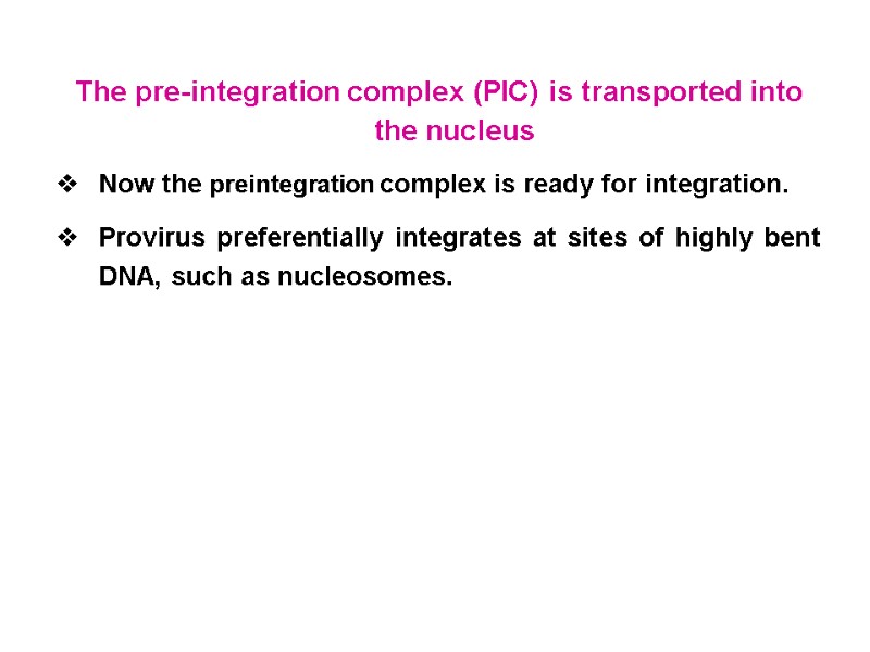 The pre-integration complex (PIC) is transported into the nucleus Now the preintegration complex is